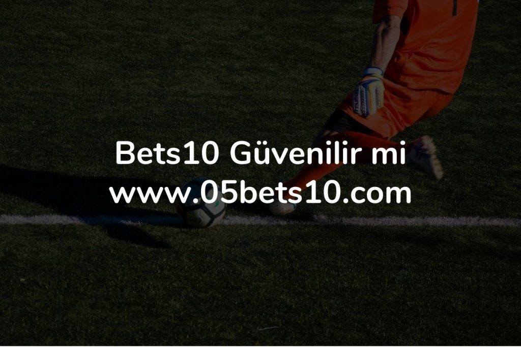 Bets10 Güvenilir mi
